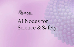 Foresight Institute AI for Safety & Science Nodes 2026 (up to $3 million) foresight-institute-ai-for-safety-&-science-nodes-2026-(up-to-$3-million)